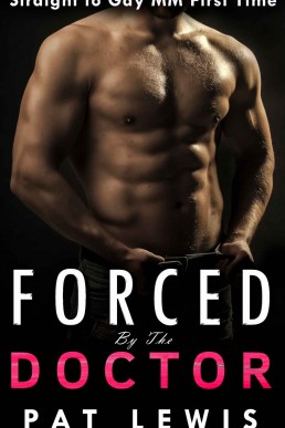 Forced by the Doctor: Straight to Gay, MM, First Time (Down for the Doctor Book 3)