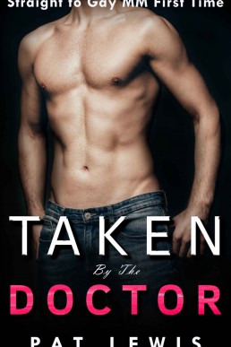 Taken by the Doctor: Straight to Gay, MM, First Time (Down for the Doctor Book 1)