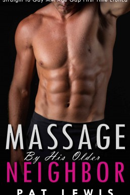 Massage by his Older Neighbor: Straight to Gay MM Age Gap First Time Erotica (Massaged Gay)