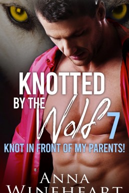 Knotted by the Wolf 7: Knot in Front of My Parents!