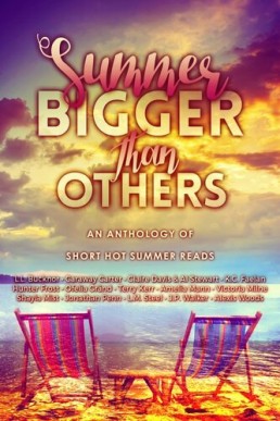 Summer Bigger Than Others: An Anthology of Short Hot Summer Reads