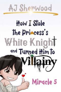 How I Stole the Princess’s White Knight and Turned Him to Villainy: Miracle 5