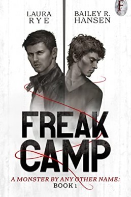 Freak Camp (A Monster By Any Other Name #1) Laura Rye, Bailey R. Hansen