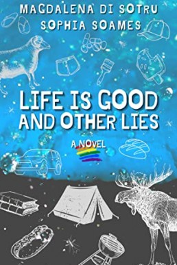 Life is Good and Other Lies (A Love Story #1) Magdalena Di Sotru, Sophia Soames