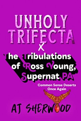 Unholy Trifecta X  Common Sense Deserts Once Again (The Tribulations of Ross Young, Supernat PA)