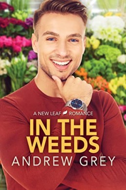 In the Weeds (New Leaf Romances 2) Andrew Grey