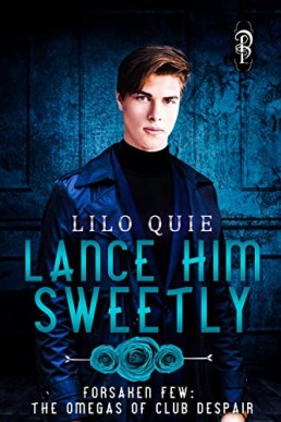 Lance Him Sweetly (Forsaken Few: The Omegas of Club Despair 3)