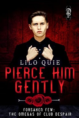 Pierce Him Gently (Forsaken Few: The Omegas of Club Despair 1)