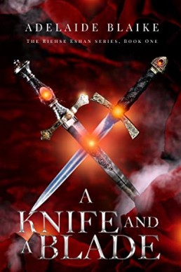 A Knife and a Blade (The Riehse Eshan #1) Adelaide Blaike