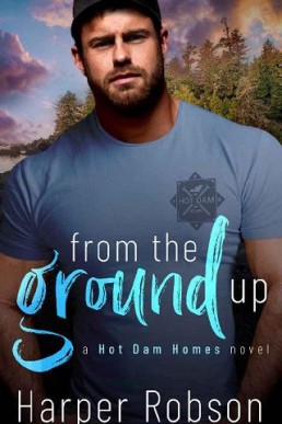 From The Ground Up (Hot Dam Homes #1)