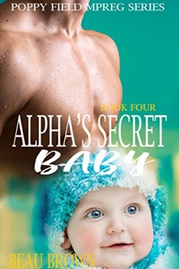 Alpha's Secret Baby (Poppy Field Mpreg Romance Book 4)