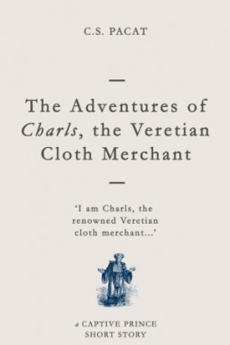 The Adventures of Charls, the Veretian Cloth Merchant (Captive Prince 3.75)