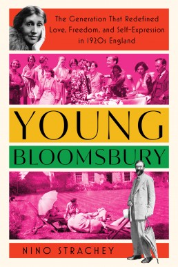 Young Bloomsbury: The Generation That Redefined Love, Freedom, and Self-Expression in 1920s England