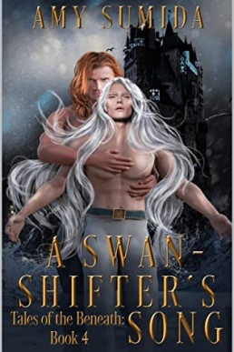 A Swan-Shifter's Song (Tales of the Beneath Book 4)