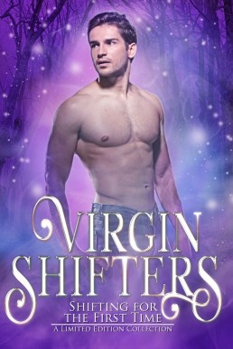 Virgin Shifters (Shifting for the First Time Anthology)