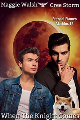 When The Knight Comes (Eternal Flames Maddox Book 12)