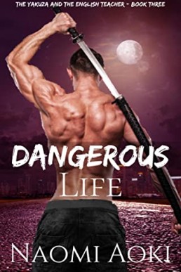 Dangerous Life (The Yakuza and the English Teacher Book 3)