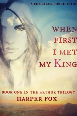 When First I Met My King (Arthur Trilogy #1)