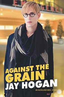 Against the Grain (Auckland Med Book 4) Jay Hogan