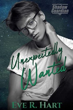 Unexpectedly Wanted (Project Shadow Guardian Book 5) Eve R. Hart