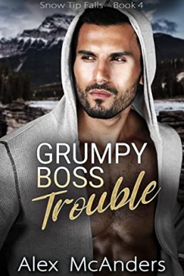 Grumpy Boss Trouble (Snow Tip Falls, Book 4)