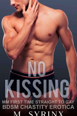 No Kissing: MM First Time Straight to Gay BDSM Chastity Erotica (Trained and Contained)