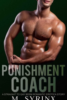 Punishment Coach: A Straight to Gay BDSM Romantic Erotica Story (Trained and Contained)