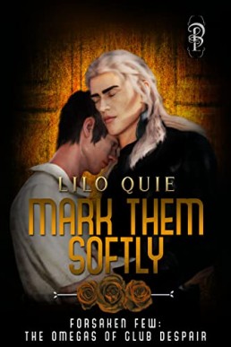 Mark Them Softly (Forsaken Few The Omegas of Club Despair #4)