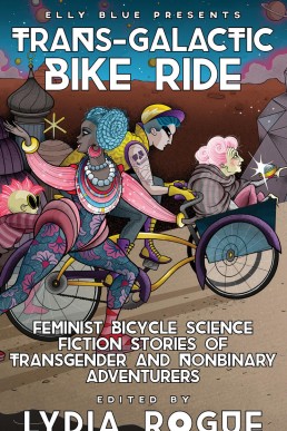 Trans-Galactic Bike Ride: Feminist Bicycle Science Fiction Stories of Transgender and Nonbinary Adventurers