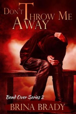 Don't Throw Me Away (Bend Over Series Book #2)