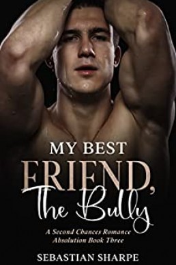 My best friend, The bully: A second chances romance (Absolution Series Book 3) (PDF)