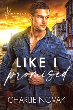 Like I Promised (Heather Bay Book 1) Charlie Novak