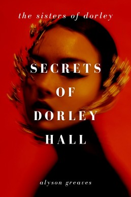 Secrets of Dorley Hall (The Sisters of Dorley #2)