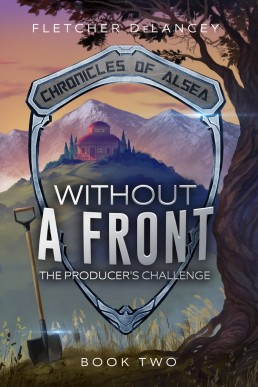 Without a Front: The Producer's Challenge (Chronicles of Alsea #2) 2018/2nd Edition