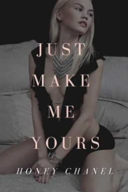 Just Make Me Yours (Forbidden Tastes # 3)