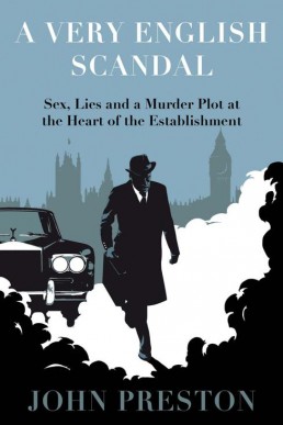 A Very English Scandal (Sex, Lies, and a Murder Plot at the Heart of the Establishment)