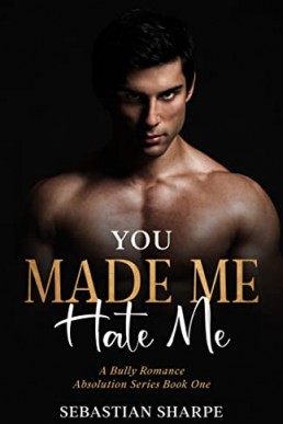 You made me hate me: A bully Romance (Absolution Series Book 1) (PDF)