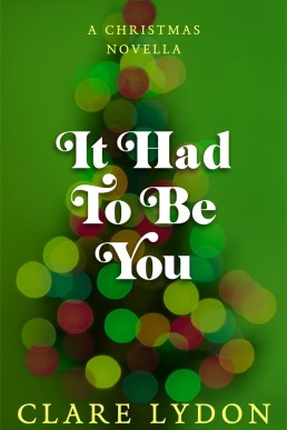 It Had to Be You: A Christmas Novella