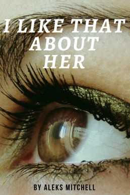 I Like That About Her: Book 1