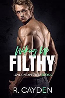 Waking Up Filthy (Love Unexpected #5)