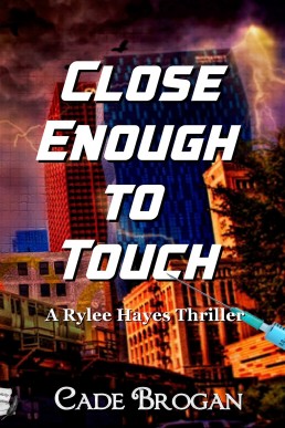 Close Enough to Touch (Rylee Hayes Thriller #1) (First Edition)