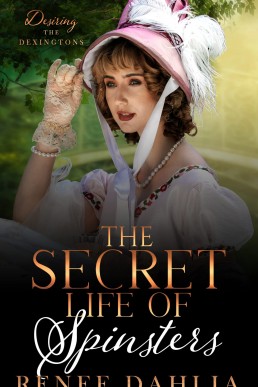 The Secret Life of Spinsters (Desiring The Dexingtons #2)