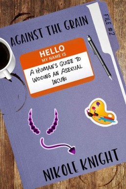 Against the Grain: A Human's Guide to Wooing an Asexual Incubi (Against the Grain 2)