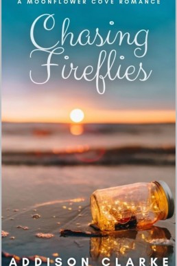 Chasing Fireflies: A Moonflower Cove Romance (Moonflower Cove #6)