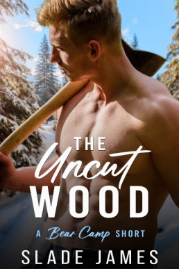 The Uncut Wood (Bear Camp #0.5)