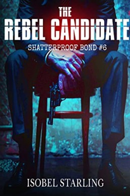 The Rebel Candidate (Shatterproof Bond #6)