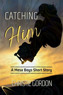 Catching Him (Mesa Boys #0.5)