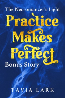 Practice Makes Perfect (The Necromancer’s Light Bonus Story)