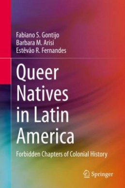 Queer Natives in Latin America : Forbidden Chapters of Colonial History