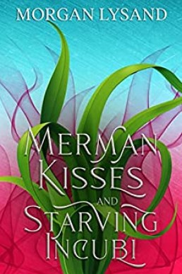 Merman Kisses and Starving Incubi